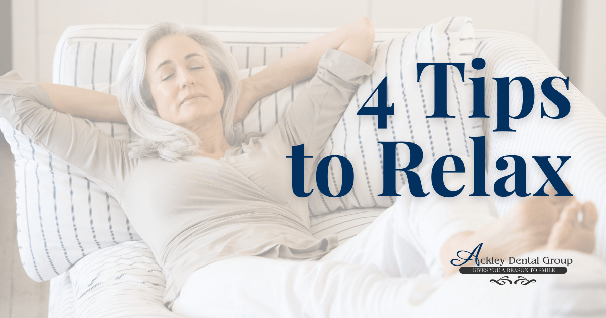 4 Tips for a Relaxing Visit - Ackley Dental Group